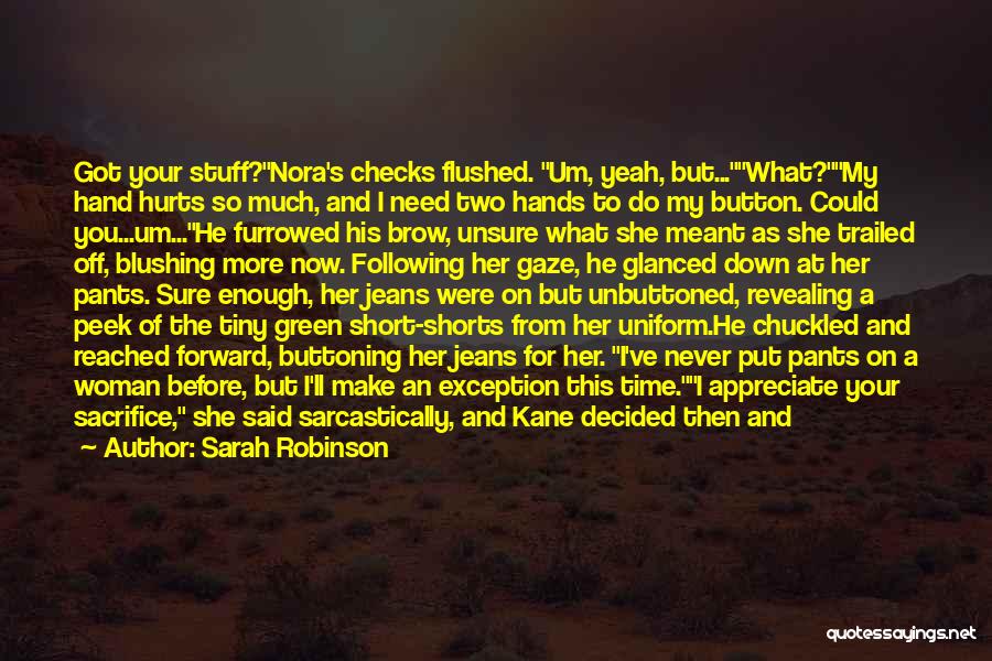 Sarah Robinson Quotes: Got Your Stuff?nora's Checks Flushed. Um, Yeah, But...what?my Hand Hurts So Much, And I Need Two Hands To Do My