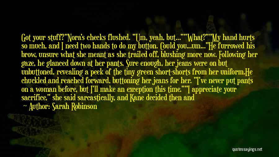 Sarah Robinson Quotes: Got Your Stuff?nora's Checks Flushed. Um, Yeah, But...what?my Hand Hurts So Much, And I Need Two Hands To Do My