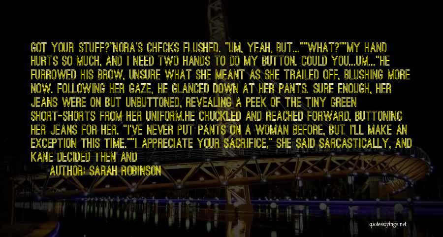 Sarah Robinson Quotes: Got Your Stuff?nora's Checks Flushed. Um, Yeah, But...what?my Hand Hurts So Much, And I Need Two Hands To Do My