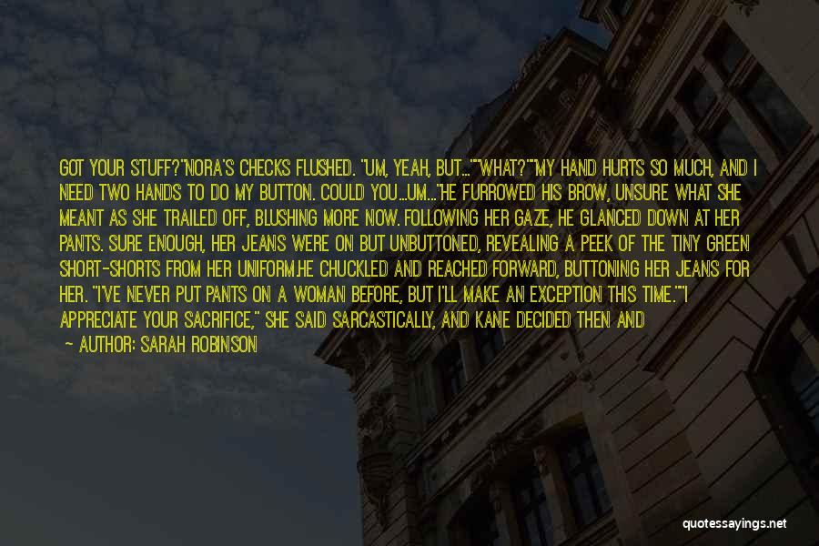 Sarah Robinson Quotes: Got Your Stuff?nora's Checks Flushed. Um, Yeah, But...what?my Hand Hurts So Much, And I Need Two Hands To Do My