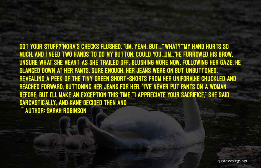 Sarah Robinson Quotes: Got Your Stuff?nora's Checks Flushed. Um, Yeah, But...what?my Hand Hurts So Much, And I Need Two Hands To Do My