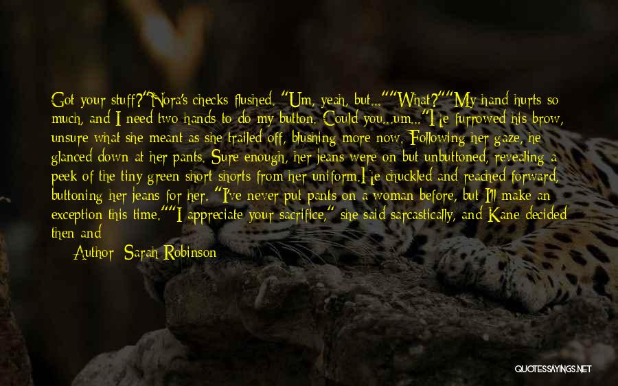 Sarah Robinson Quotes: Got Your Stuff?nora's Checks Flushed. Um, Yeah, But...what?my Hand Hurts So Much, And I Need Two Hands To Do My