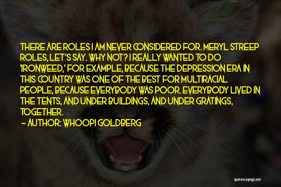 Whoopi Goldberg Quotes: There Are Roles I Am Never Considered For. Meryl Streep Roles, Let's Say. Why Not? I Really Wanted To Do
