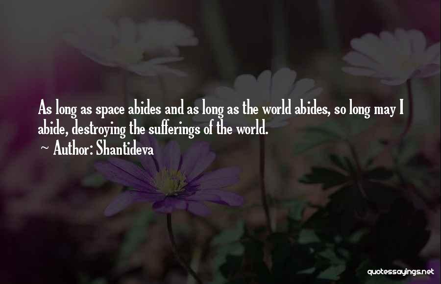 Shantideva Quotes: As Long As Space Abides And As Long As The World Abides, So Long May I Abide, Destroying The Sufferings