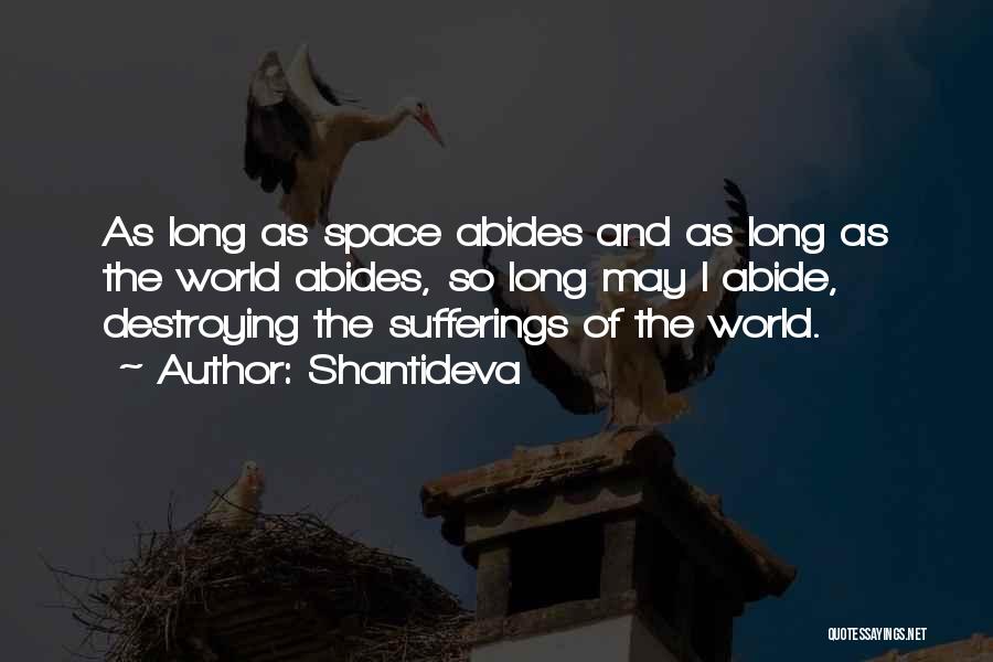 Shantideva Quotes: As Long As Space Abides And As Long As The World Abides, So Long May I Abide, Destroying The Sufferings