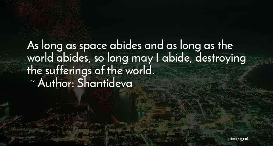 Shantideva Quotes: As Long As Space Abides And As Long As The World Abides, So Long May I Abide, Destroying The Sufferings