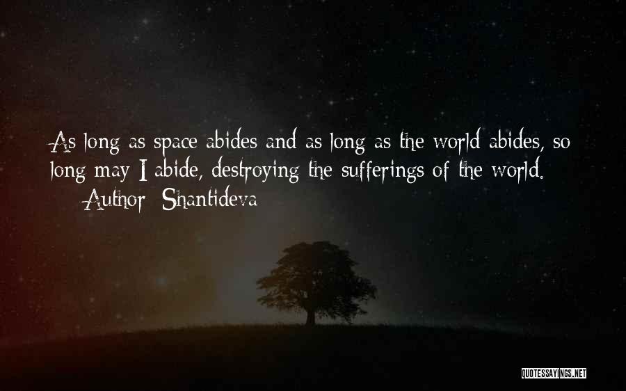 Shantideva Quotes: As Long As Space Abides And As Long As The World Abides, So Long May I Abide, Destroying The Sufferings