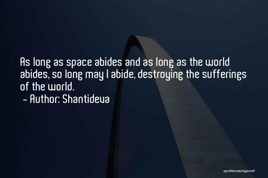 Shantideva Quotes: As Long As Space Abides And As Long As The World Abides, So Long May I Abide, Destroying The Sufferings