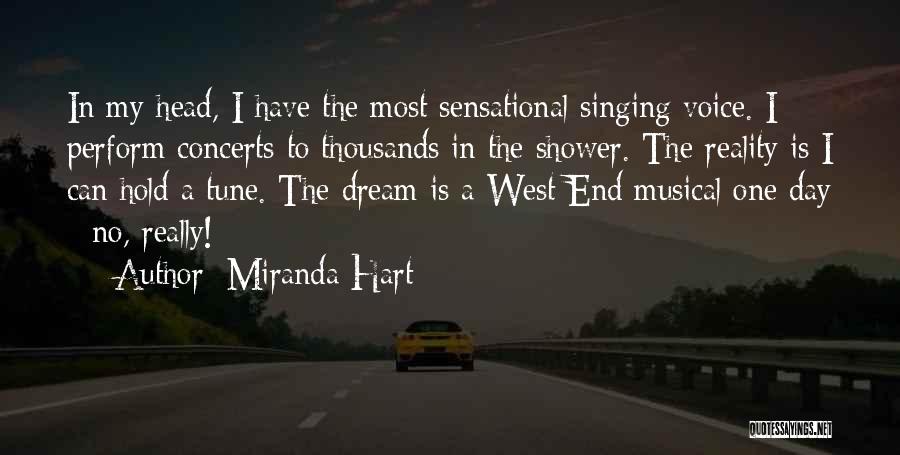 Miranda Hart Quotes: In My Head, I Have The Most Sensational Singing Voice. I Perform Concerts To Thousands In The Shower. The Reality