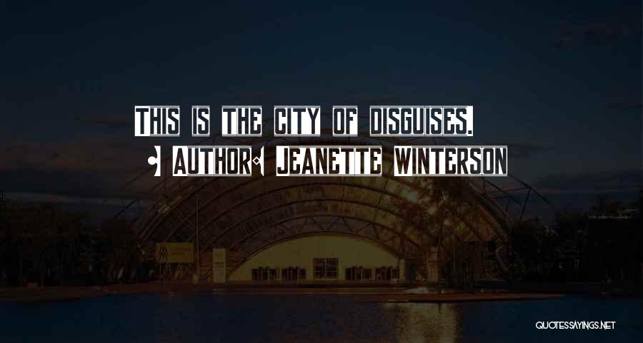 Jeanette Winterson Quotes: This Is The City Of Disguises.