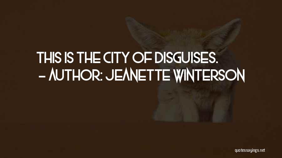 Jeanette Winterson Quotes: This Is The City Of Disguises.