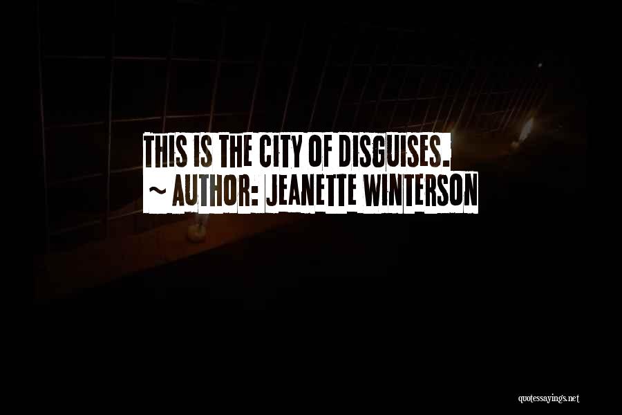 Jeanette Winterson Quotes: This Is The City Of Disguises.