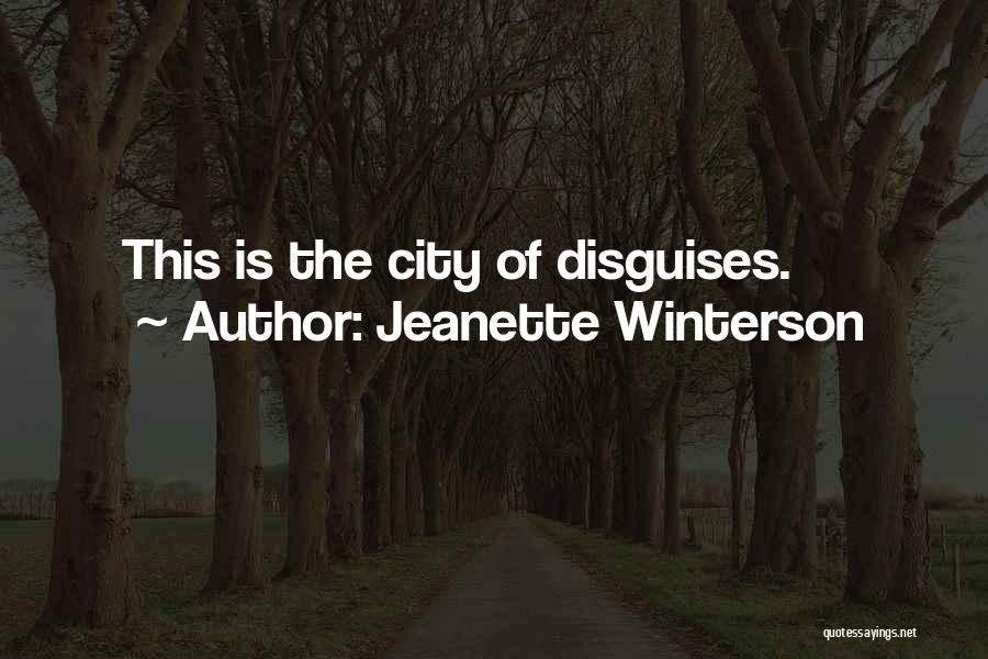 Jeanette Winterson Quotes: This Is The City Of Disguises.