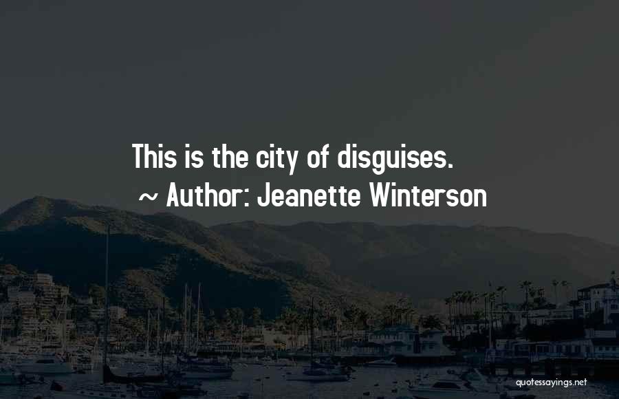 Jeanette Winterson Quotes: This Is The City Of Disguises.