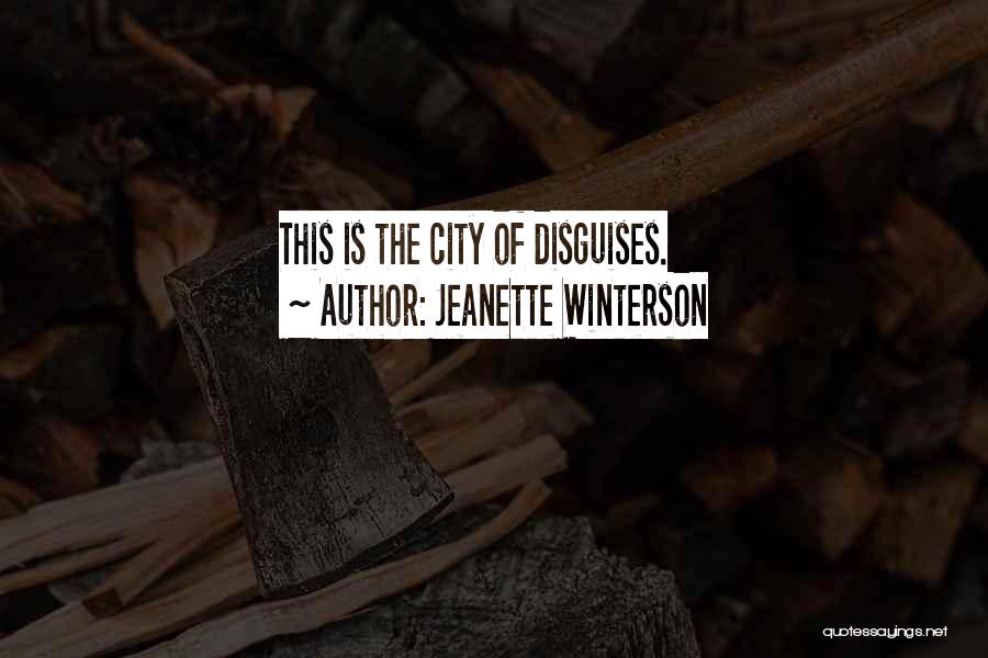 Jeanette Winterson Quotes: This Is The City Of Disguises.