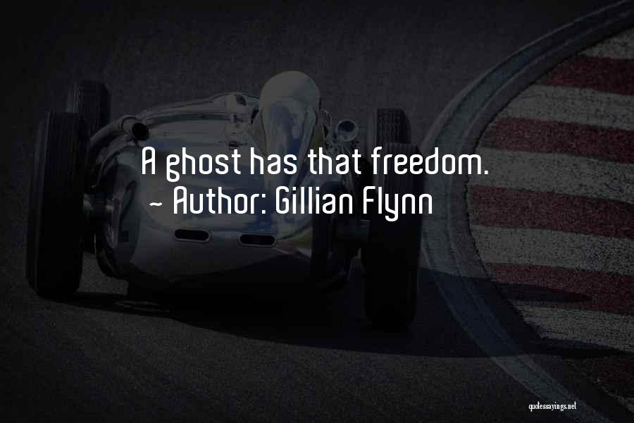 Gillian Flynn Quotes: A Ghost Has That Freedom.