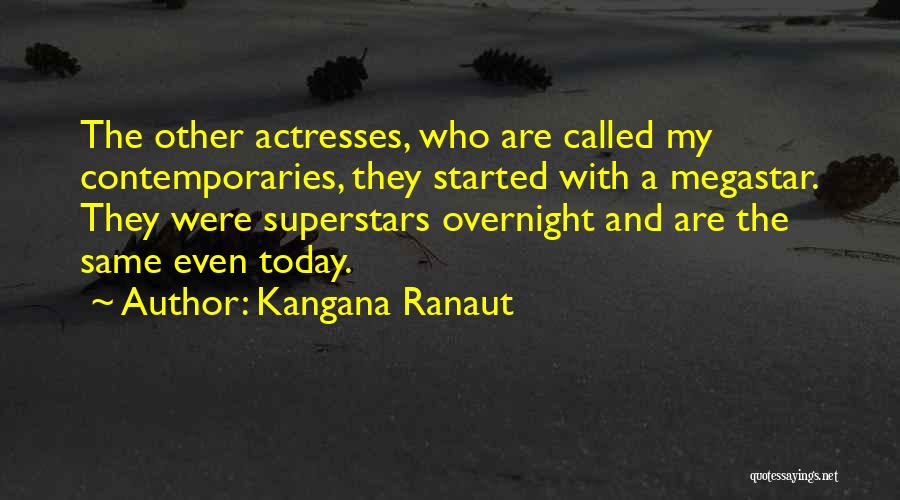 Kangana Ranaut Quotes: The Other Actresses, Who Are Called My Contemporaries, They Started With A Megastar. They Were Superstars Overnight And Are The