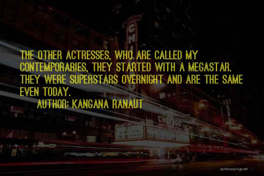 Kangana Ranaut Quotes: The Other Actresses, Who Are Called My Contemporaries, They Started With A Megastar. They Were Superstars Overnight And Are The