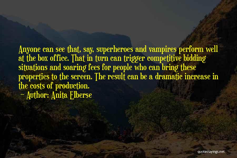 Anita Elberse Quotes: Anyone Can See That, Say, Superheroes And Vampires Perform Well At The Box Office. That In Turn Can Trigger Competitive