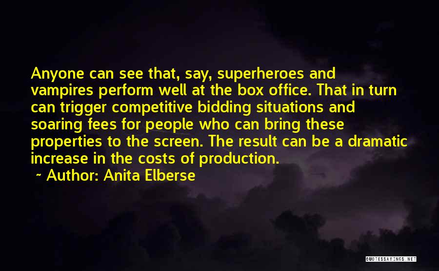 Anita Elberse Quotes: Anyone Can See That, Say, Superheroes And Vampires Perform Well At The Box Office. That In Turn Can Trigger Competitive