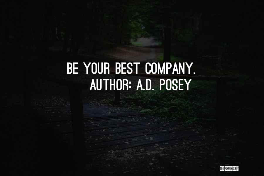 A.D. Posey Quotes: Be Your Best Company.