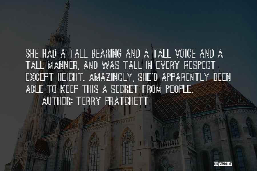 Terry Pratchett Quotes: She Had A Tall Bearing And A Tall Voice And A Tall Manner, And Was Tall In Every Respect Except