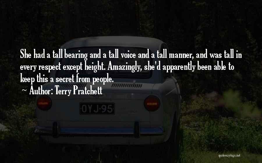 Terry Pratchett Quotes: She Had A Tall Bearing And A Tall Voice And A Tall Manner, And Was Tall In Every Respect Except