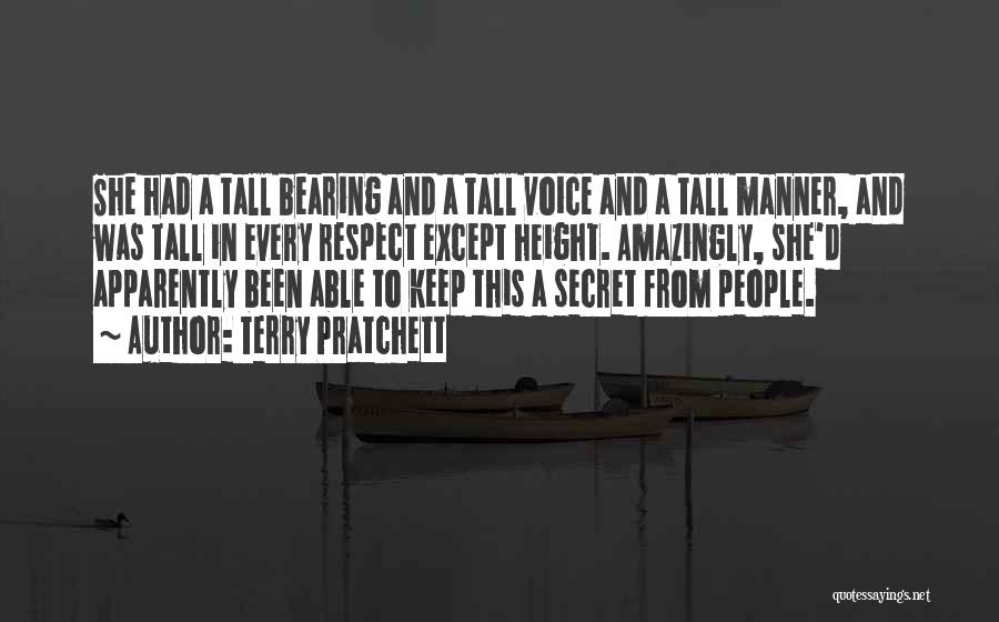 Terry Pratchett Quotes: She Had A Tall Bearing And A Tall Voice And A Tall Manner, And Was Tall In Every Respect Except