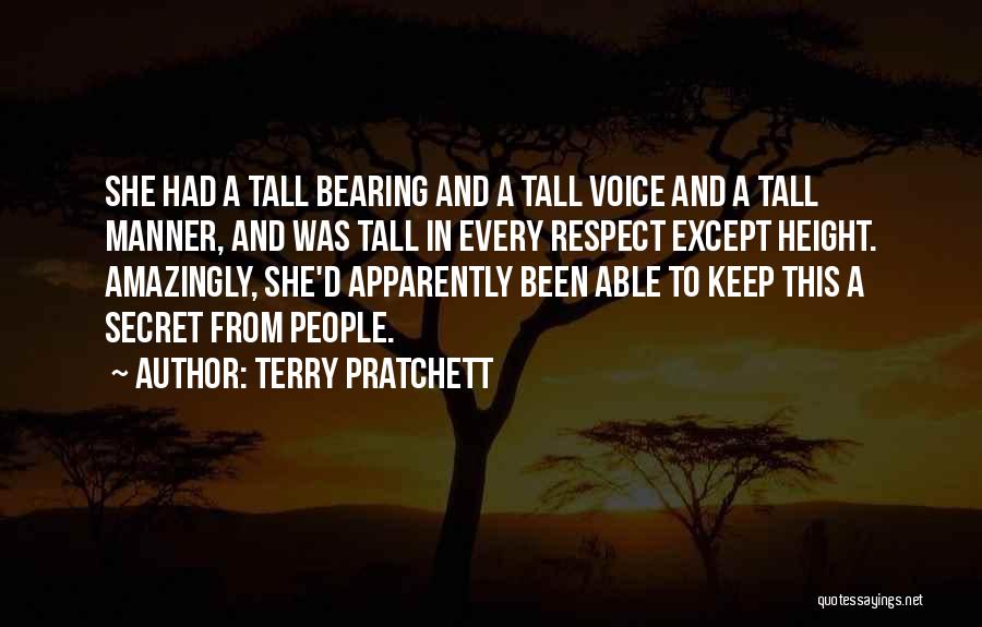 Terry Pratchett Quotes: She Had A Tall Bearing And A Tall Voice And A Tall Manner, And Was Tall In Every Respect Except