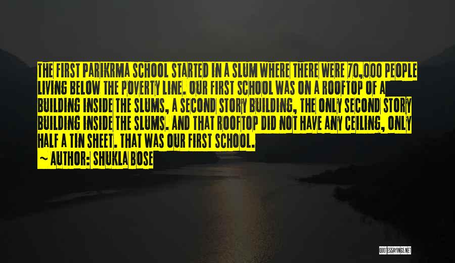 Shukla Bose Quotes: The First Parikrma School Started In A Slum Where There Were 70,000 People Living Below The Poverty Line. Our First