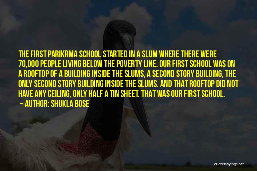 Shukla Bose Quotes: The First Parikrma School Started In A Slum Where There Were 70,000 People Living Below The Poverty Line. Our First