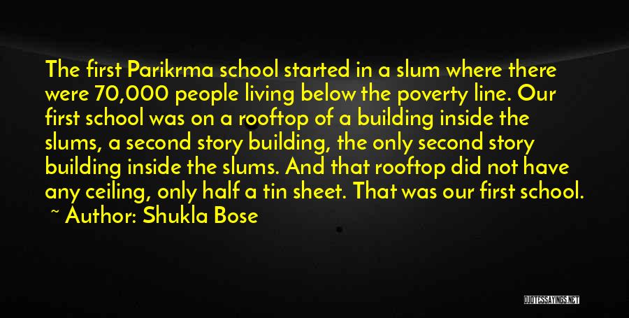 Shukla Bose Quotes: The First Parikrma School Started In A Slum Where There Were 70,000 People Living Below The Poverty Line. Our First