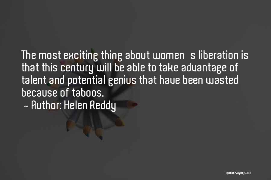 Helen Reddy Quotes: The Most Exciting Thing About Women's Liberation Is That This Century Will Be Able To Take Advantage Of Talent And