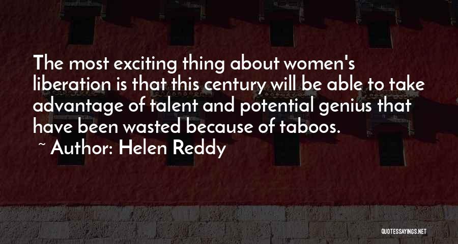 Helen Reddy Quotes: The Most Exciting Thing About Women's Liberation Is That This Century Will Be Able To Take Advantage Of Talent And