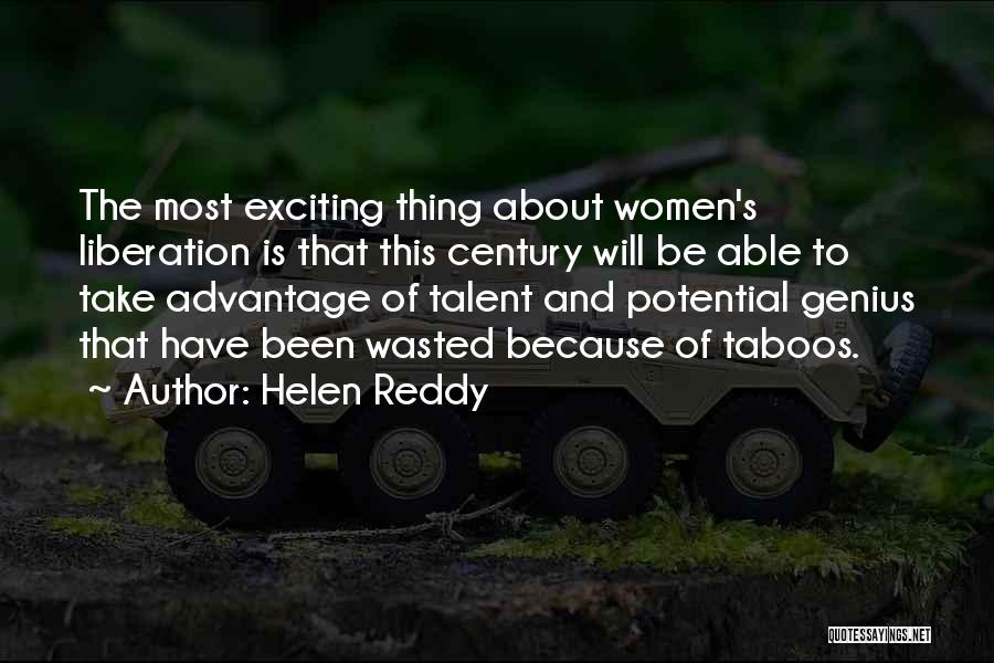 Helen Reddy Quotes: The Most Exciting Thing About Women's Liberation Is That This Century Will Be Able To Take Advantage Of Talent And