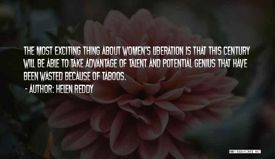 Helen Reddy Quotes: The Most Exciting Thing About Women's Liberation Is That This Century Will Be Able To Take Advantage Of Talent And