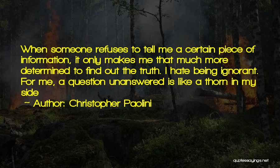 Christopher Paolini Quotes: When Someone Refuses To Tell Me A Certain Piece Of Information, It Only Makes Me That Much More Determined To