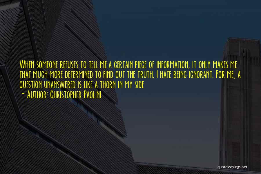 Christopher Paolini Quotes: When Someone Refuses To Tell Me A Certain Piece Of Information, It Only Makes Me That Much More Determined To