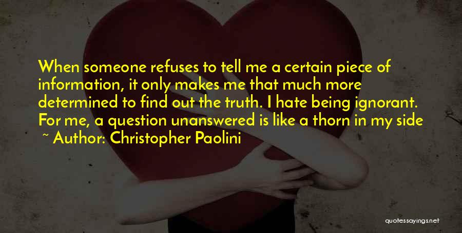 Christopher Paolini Quotes: When Someone Refuses To Tell Me A Certain Piece Of Information, It Only Makes Me That Much More Determined To