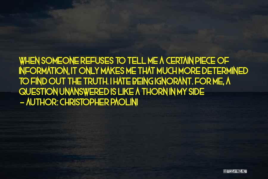 Christopher Paolini Quotes: When Someone Refuses To Tell Me A Certain Piece Of Information, It Only Makes Me That Much More Determined To