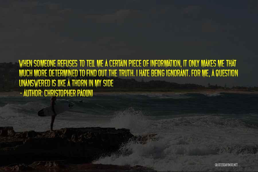 Christopher Paolini Quotes: When Someone Refuses To Tell Me A Certain Piece Of Information, It Only Makes Me That Much More Determined To