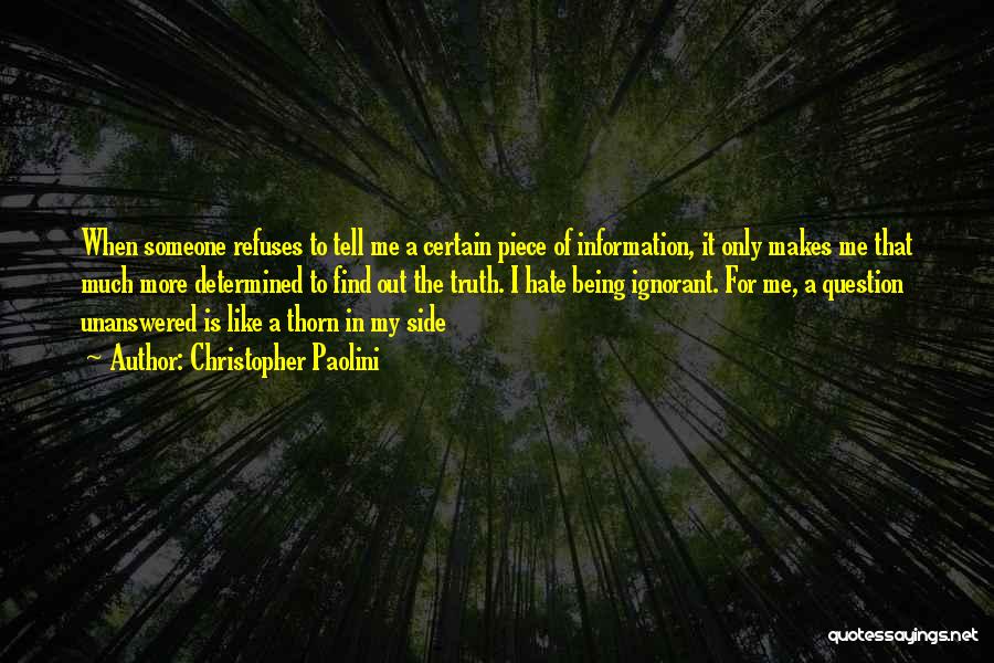 Christopher Paolini Quotes: When Someone Refuses To Tell Me A Certain Piece Of Information, It Only Makes Me That Much More Determined To