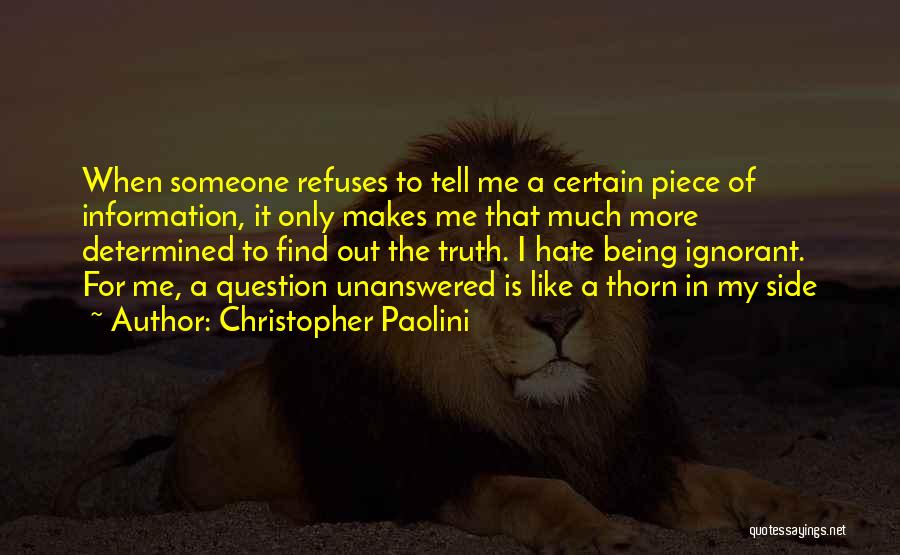 Christopher Paolini Quotes: When Someone Refuses To Tell Me A Certain Piece Of Information, It Only Makes Me That Much More Determined To