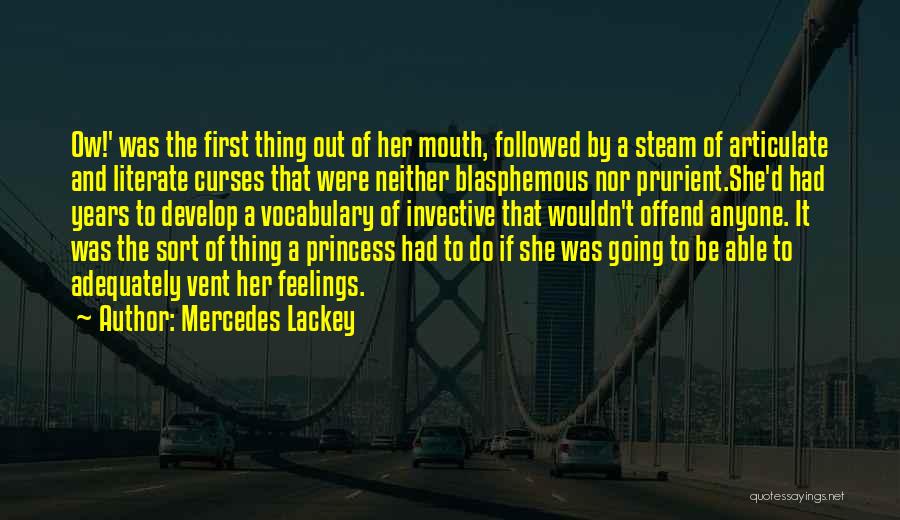 Mercedes Lackey Quotes: Ow!' Was The First Thing Out Of Her Mouth, Followed By A Steam Of Articulate And Literate Curses That Were