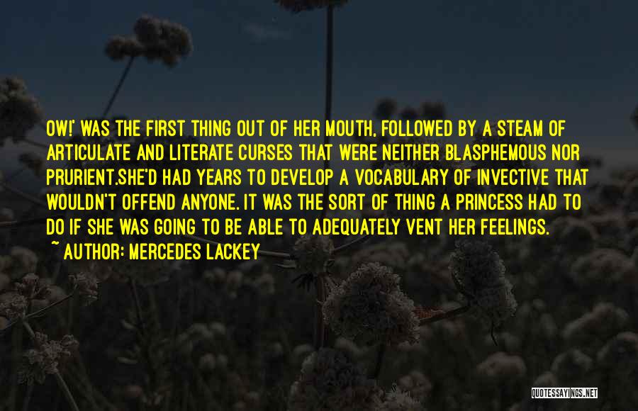 Mercedes Lackey Quotes: Ow!' Was The First Thing Out Of Her Mouth, Followed By A Steam Of Articulate And Literate Curses That Were