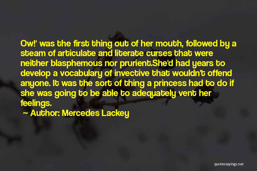 Mercedes Lackey Quotes: Ow!' Was The First Thing Out Of Her Mouth, Followed By A Steam Of Articulate And Literate Curses That Were