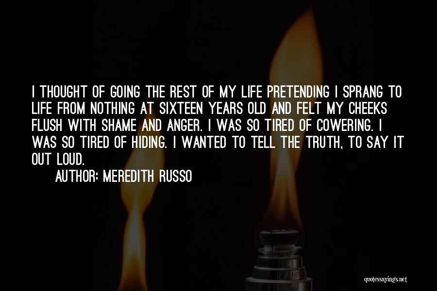 Meredith Russo Quotes: I Thought Of Going The Rest Of My Life Pretending I Sprang To Life From Nothing At Sixteen Years Old