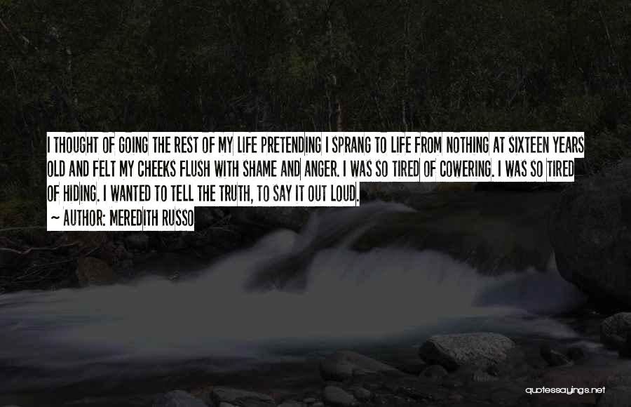 Meredith Russo Quotes: I Thought Of Going The Rest Of My Life Pretending I Sprang To Life From Nothing At Sixteen Years Old