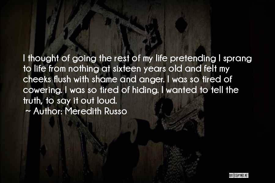 Meredith Russo Quotes: I Thought Of Going The Rest Of My Life Pretending I Sprang To Life From Nothing At Sixteen Years Old