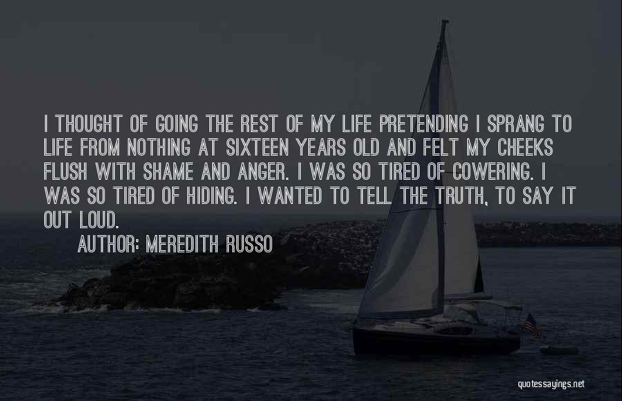 Meredith Russo Quotes: I Thought Of Going The Rest Of My Life Pretending I Sprang To Life From Nothing At Sixteen Years Old